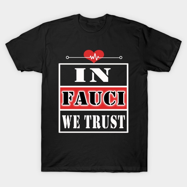 IN FAUCI WE TRUST T-Shirt by Elegance14